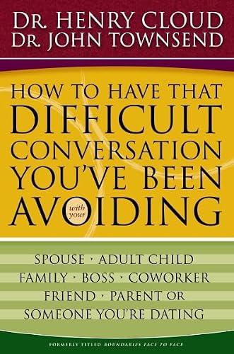 How to Have That Difficult Conversation You've Been Avoiding with your Spouse, Adult Child, Boss, Coworker, Best Friend, Parent, or Someone You're Dating book cover