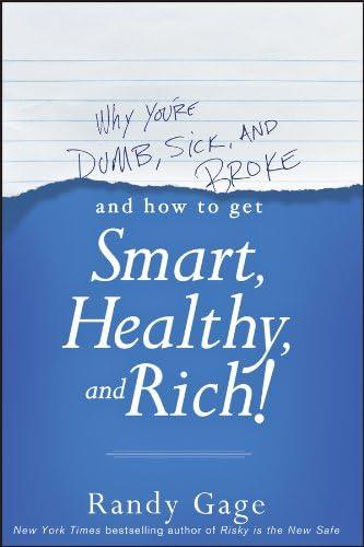 Why You're Dumb, Sick and Broke...And How to Get Smart, Healthy and Rich! book cover