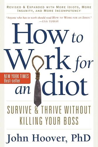 How to Work for an Idiot, Revised and Expanded with More Idiots, More Insanity, and More Incompetency book cover