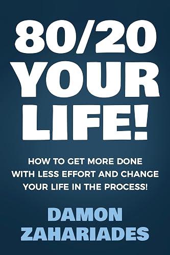 80/20 Your Life! How To Get More Done With Less Effort And Change Your Life In The Process! book cover