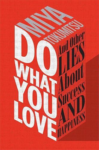Do What You Love and Other Lies About Success and Happiness book cover