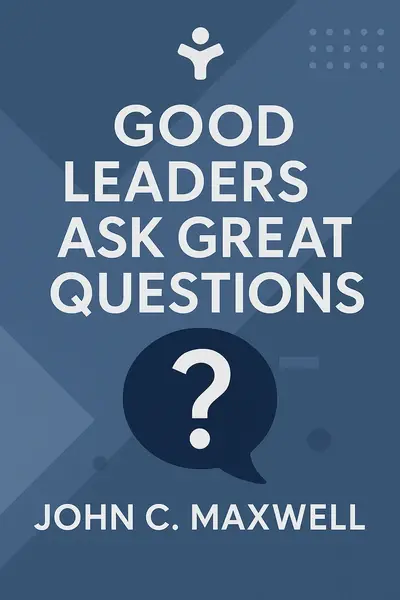 Good Leaders Ask Great Questions book cover