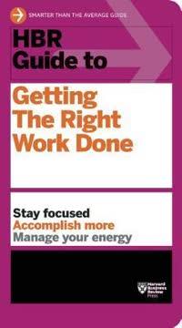 HBR Guide to Getting the Right Work Done book cover