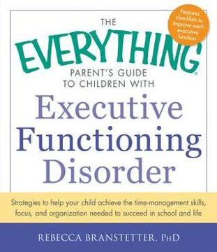 The Everything Parent's Guide to Children with Executive Functioning Disorder book cover