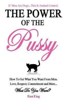 The Power of the Pussy - How To Get What You Want From Men book cover