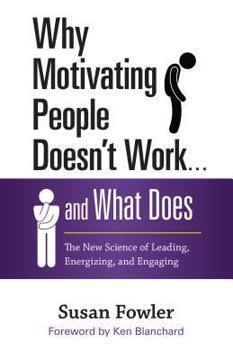 Why Motivating People Doesn't Work . . . and What Does book cover