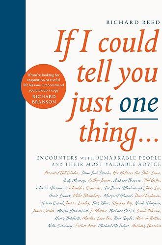If I Could Tell You Just One Thing... Encounters with Remarkable People and Their Most Valuable Advice book cover