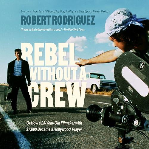 Rebel Without a Crew, or How a 23-Year-Old Filmmaker with $7,000 Became a Hollywood Player book cover